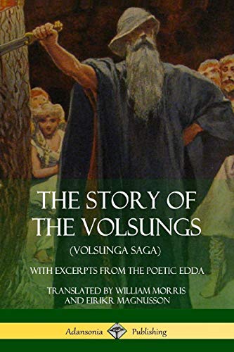 The Story of the Volsungs (Volsunga Saga): With Excerpts from The Poetic Edda