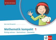 Mathematik kompakt 1: Übungsheft Richtig rechnen - Sachrechnen - Geometrie Klasse 1: Übungsheft Klasse 1 (Mein Anoki-Übungsheft)