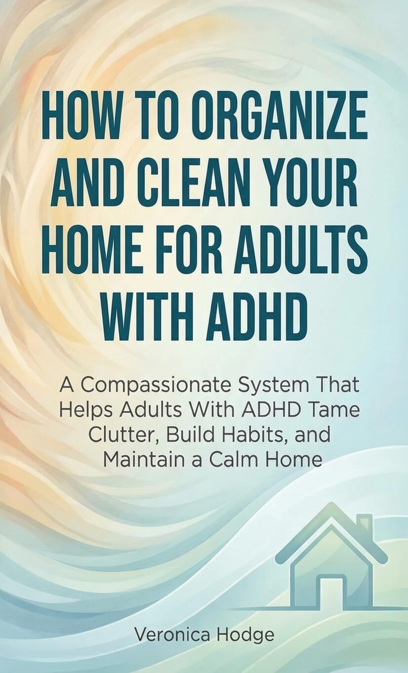 How to Organize and Clean Your Home For Adults with ADHD