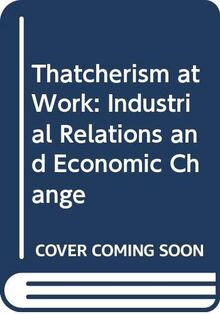 Thatcherism at Work: Industrial Relations and Economic Change