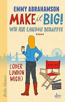 Make it Big! Wie ich London schaffte (oder London mich)