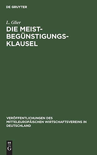 Die Meistbegünstigungs-Klausel: Eine entwickelungsgeschichtliche Studie unter besonderer Berücksichtigung der deutschen Verträge mit den Vereinigten ... Wirtschaftsvereins in Deutschland, 2, Band 2)