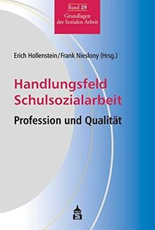 Handlungsfeld Schulsozialarbeit: Profession und Qualität (Grundlagen der Sozialen Arbeit)