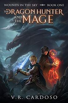 The Dragon Hunter and the Mage 2nd Edition (Wounds in the Sky, Band 1)