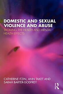 Domestic and Sexual Violence and Abuse: Tackling the Health and Mental Health Effects