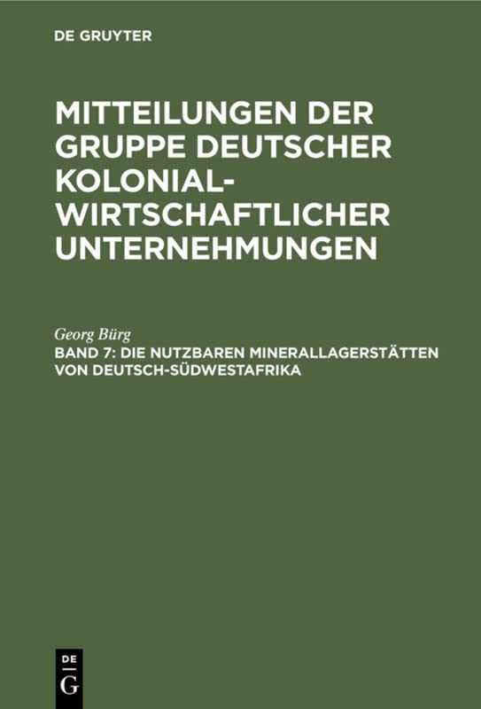 Die nutzbaren Minerallagerstätten von Deutsch-Südwestafrika (Mitteilungen der Gruppe Deutscher Kolonialwirtschaftlicher Unternehmungen)