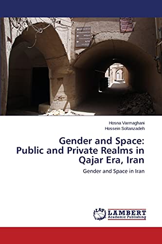 Gender and Space: Public and Private Realms in Qajar Era, Iran: Gender and Space in Iran