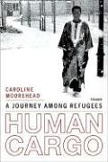 Caroline Moorehead Human Cargo, A Journey Among Refugees