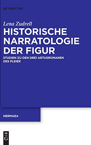 Historische Narratologie der Figur: Studien zu den drei Artusromanen des Pleier (Hermaea. Neue Folge, 152, Band 152)