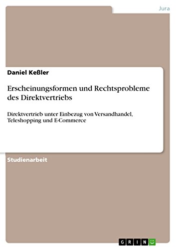 Erscheinungsformen und Rechtsprobleme des Direktvertriebs: Direktvertrieb unter Einbezug von Versandhandel, Teleshopping und E-Commerce