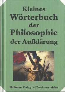 Kleines Wörterbuch der Philosophie der Aufklärung