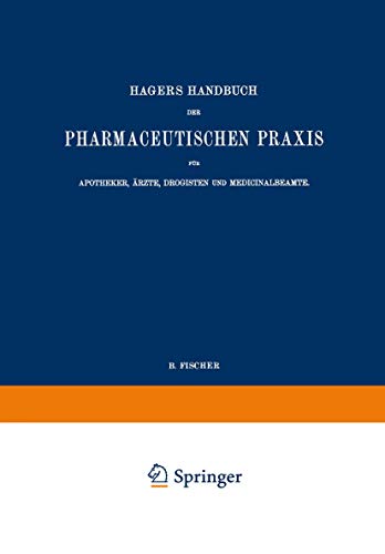Hagers Handbuch der Pharmaceutischen Praxis für Apotheker, Ärzte, Drogisten und Medicinalbeamte: Zweiter Band