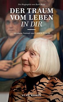 Der Traum vom Leben in dir: Die Biografie von Ruth Rupp