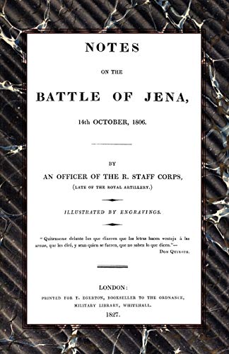 Notes On The Battle Of Jena 14Th October 1806: Notes On The Battle Of Jena 14Th October 1806