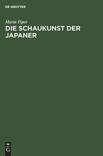 Die Schaukunst der Japaner: Dramen, Szenenbilder und Schauspielerporträts des altjapanischen Volkstheaters
