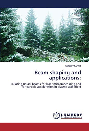 Beam shaping and applications:: Tailoring Bessel beams for laser micromachining and for particle acceleration in plasma wakefield