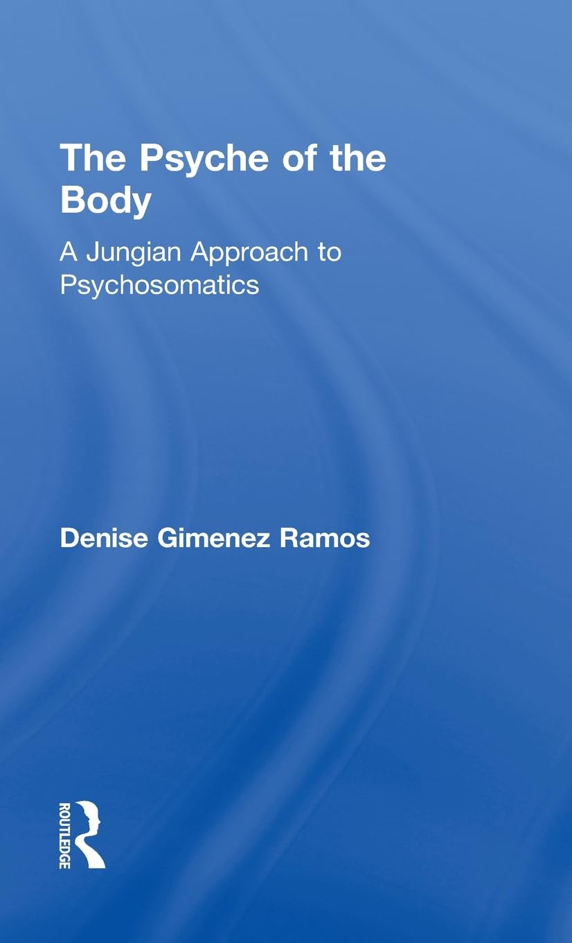 The Psyche of the Body: A Jungian Approach to Psychosomatics