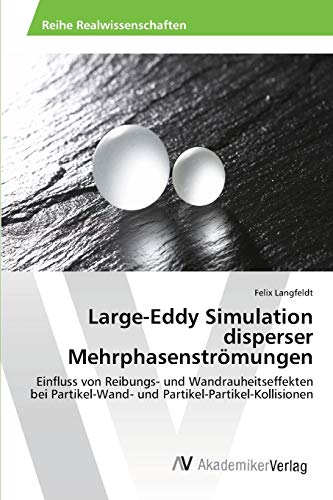 Large-Eddy Simulation disperser Mehrphasenströmungen: Einfluss von Reibungs- und Wandrauheitseffekten bei Partikel-Wand- und Partikel-Partikel-Kollisionen