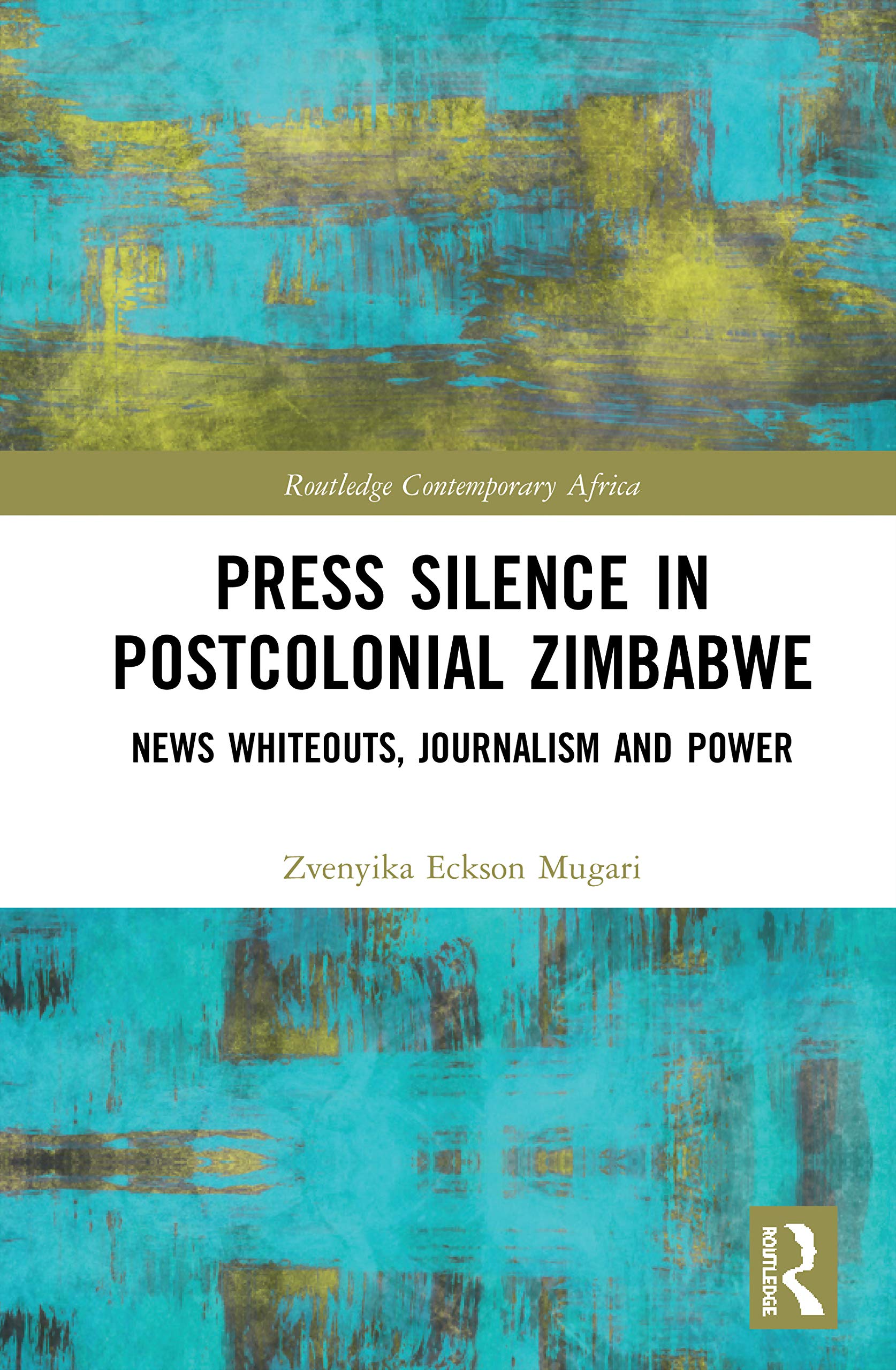 Press Silence in Postcolonial Zimbabwe: News Whiteouts, Journalism and Power (Routledge Contemporary Africa)