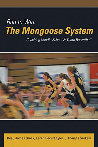 Run to Win: The Mongoose System: Coaching Middle School & Youth Basketball: The Mongoose System: Coaching Middle School & Youth Basketball
