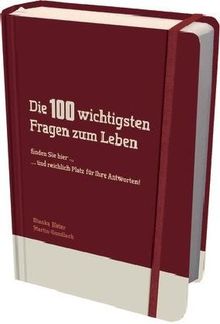 Die 100 wichtigsten Fragen zum Leben: finden Sie hier...