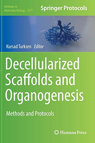 Decellularized Scaffolds and Organogenesis: Methods and Protocols (Methods in Molecular Biology, Band 1577)