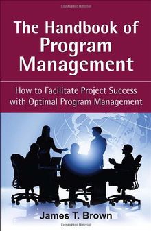 The Handbook of Program Management: How to Facilitate Project Succss with Optimal Program Managment