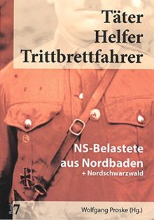 Täter Helfer Trittbrettfahrer, Bd. 7: NS-Belastete aus Nordbaden+Nordschwarzwald