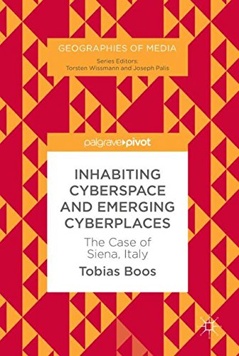 Inhabiting Cyberspace and Emerging Cyberplaces: The Case of Siena, Italy (Geographies of Media)