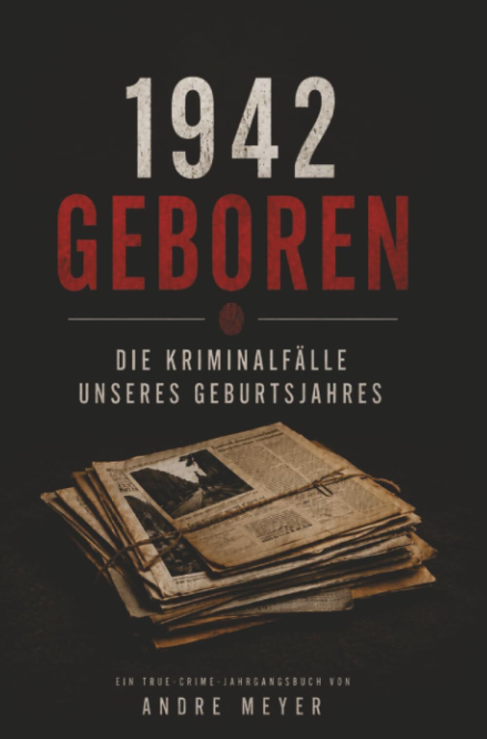 1942 geboren - Die Kriminalfälle unseres Geburtsjahres