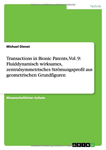 Transactions in Bionic Patents, Vol. 9: Fluiddynamisch wirksames, zentralsymmetrisches Strömungsprofil aus geometrischen Grundfiguren