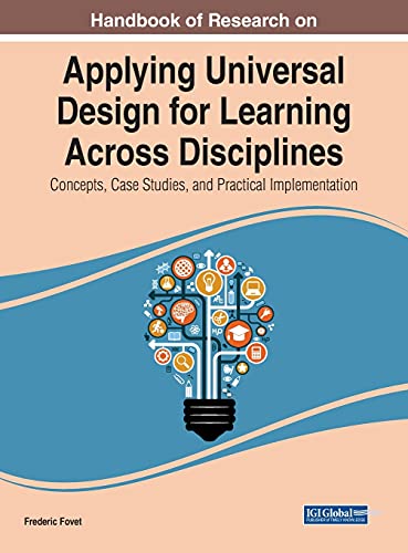 Handbook of Research on Applying Universal Design for Learning Across Disciplines: Concepts, Case Studies, and Practical Implementation (Advances in Educational Technologies and Instructional Design)