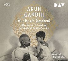 Wut ist ein Geschenk: Das Vermächtnis meines Großvaters Mahatma Gandhi (4 CDs)