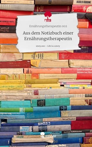 Aus dem Notizbuch einer Ernährungstherapeutin. Life is a Story - story.one