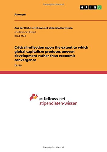Critical reflection upon the extent to which global capitalism produces uneven development rather than economic convergence