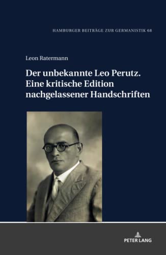Der unbekannte Leo Perutz. Eine kritische Edition nachgelassener Handschriften (Hamburger Beiträge zur Germanistik, Band 68)