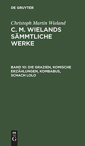 Die Grazien, Komische Erzählungen, Kombabus, Schach Lolo (Christoph Martin Wieland: C. M. Wielands Sämmtliche Werke)