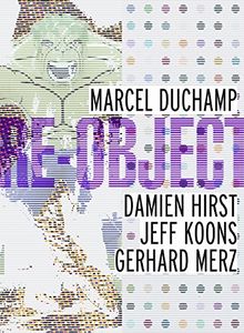 Re-Object: Marccel Duchamp, Damien Hirst, Jeff Koons, Gerhard Merz