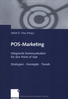 POS-Marketing : Integrierte Kommunikation für den Point of Sale. Strategien - Konzepte - Trends