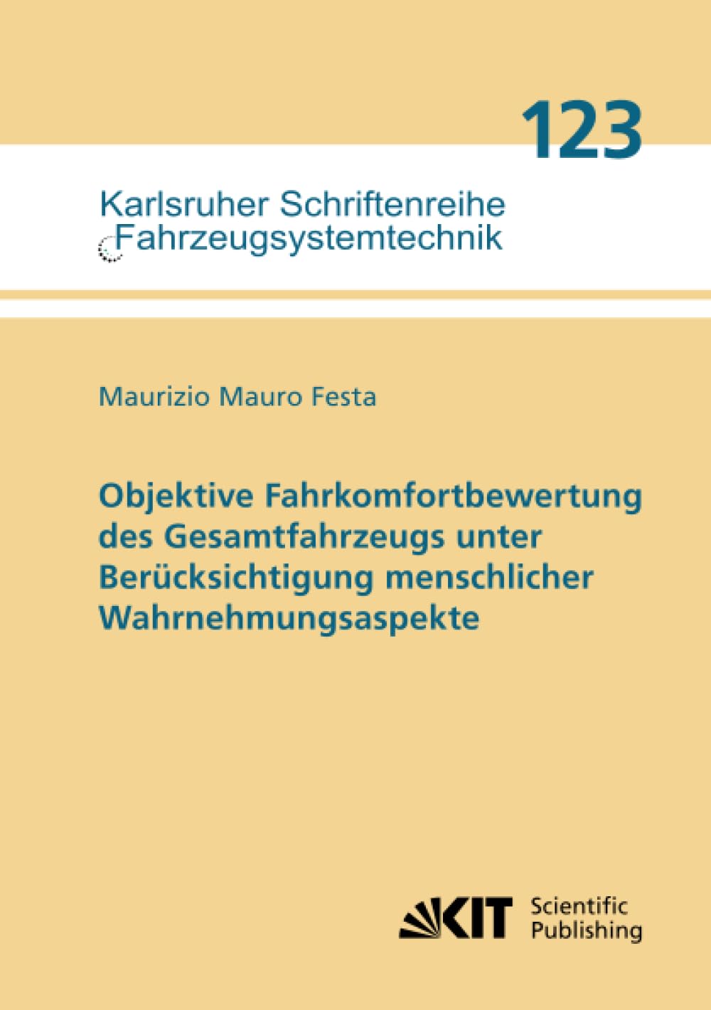 Objektive Fahrkomfortbewertung des Gesamtfahrzeugs unter Berücksichtigung menschlicher Wahrnehmungsaspekte (Karlsruher Schriftenreihe ... Institut für Fahrzeugsystemtechnik, Band 123)