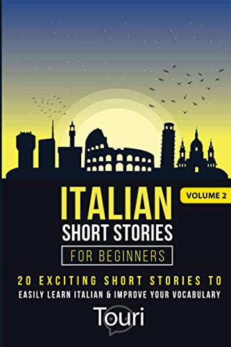 Italian Short Stories for Beginners: 20 Exciting Short Stories to Easily Learn Italian & Improve Your Vocabulary (Easy Italian Stories, Band 2)