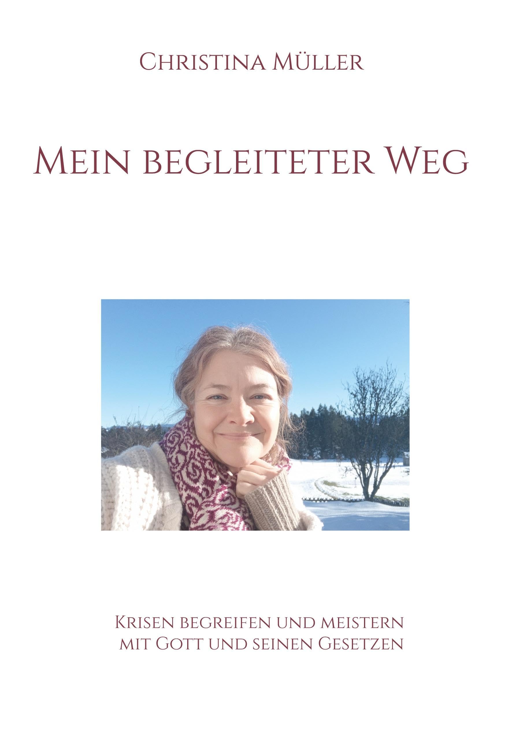 Mein begleiteter Weg: Krisen begreifen und meistern mit Gott und seinen Gesetzen