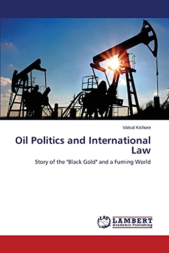 Oil Politics and International Law: Story of the Black Gold and a Fuming World