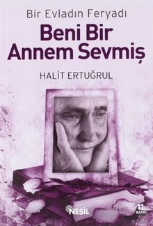 Beni Bir Annem Sevmis: Bir Evladin Feryadi