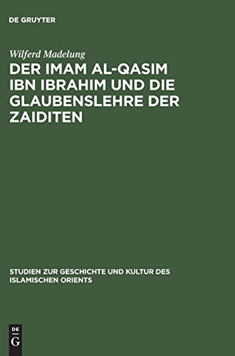 Der Imam al-Qasim ibn Ibrahim und die Glaubenslehre der Zaiditen (Studien zur Geschichte und Kultur des islamischen Orients, N.F. 1, Band 1)