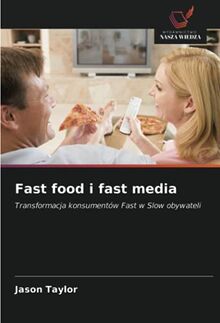 Fast food i fast media: Transformacja konsumentów Fast w Slow obywateli