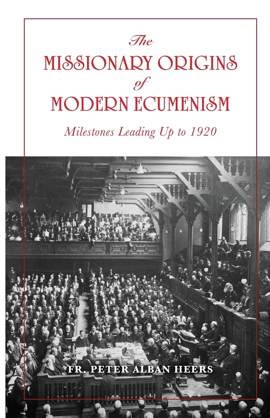 Missionary Origins of Modern Ecumenism: Milestones Leading up to 1920