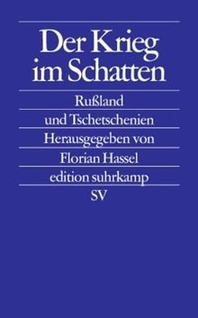 Der Krieg im Schatten: Rußland und Tschetschenien (edition suhrkamp)