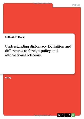 Understanding diplomacy. Definition and differences to foreign policy and international relations