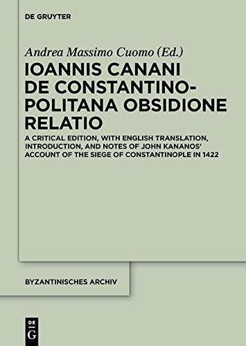 Ioannis Canani de Constantinopolitana obsidione relatio: A Critical Edition, with English Translation, Introduction, and Notes of John Kananos' ... in 1422 (Byzantinisches Archiv, Band 30)